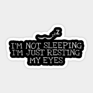 I`m Not Sleeping I`m Just Resting My Eyes Dad Humor Sticker